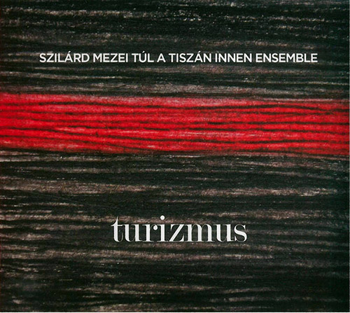 SZILÁRD MEZEI - Tul A Tiszan Innen Ensemble : Turizmus cover 