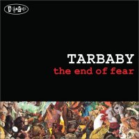 TARBABY - The End Of Fear cover 