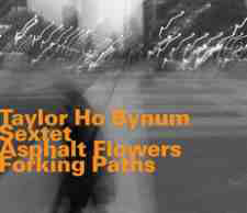 TAYLOR HO BYNUM - Taylor Ho Bynum Sextet : Asphalt Flowers Forking Paths cover 