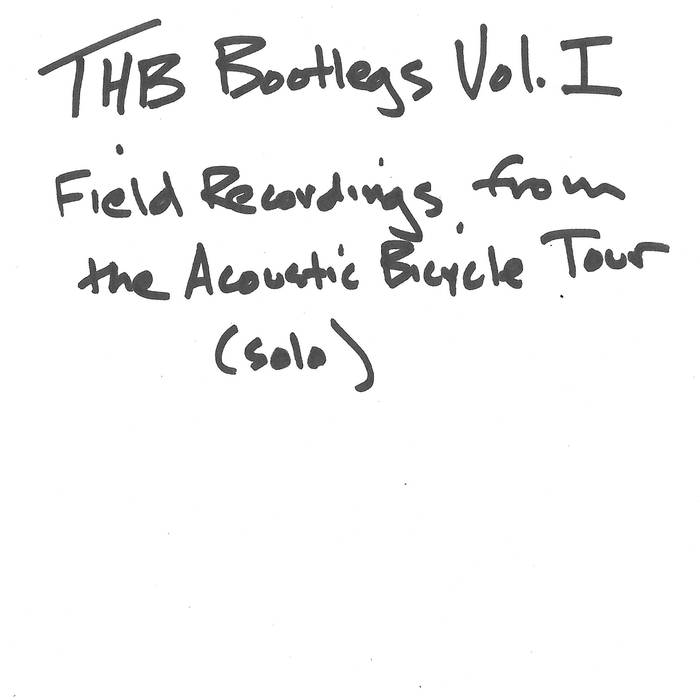 TAYLOR HO BYNUM - THB Bootlegs Volume One : Field Recording from the Acoustic Bicycle Tour (Solos) cover 