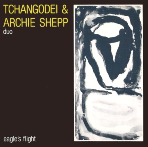 TCHANGODEI - Tchangodei & Archie Shepp : Duo - Eagle´s Flight cover 