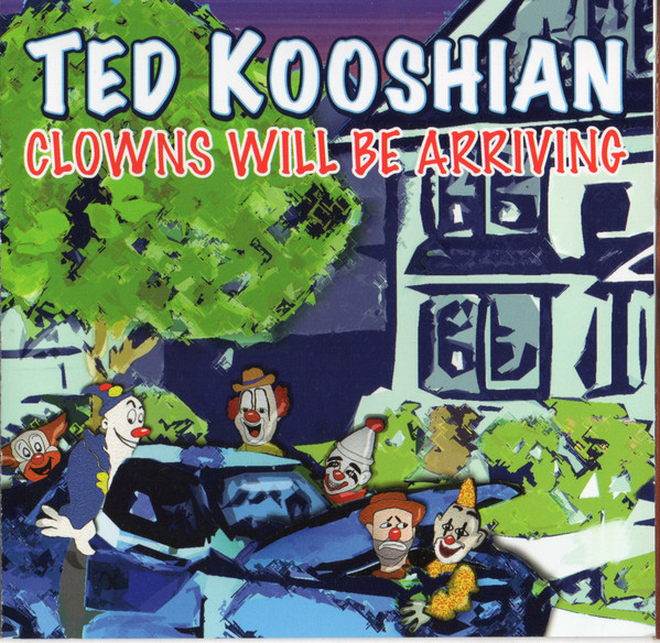 TED KOOSHIAN - Clowns Will Be Arriving cover 