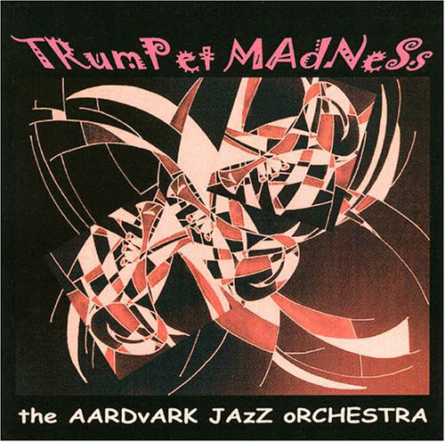 THE AARDVARK JAZZ ORCHESTRA - Trumpet Madness cover 