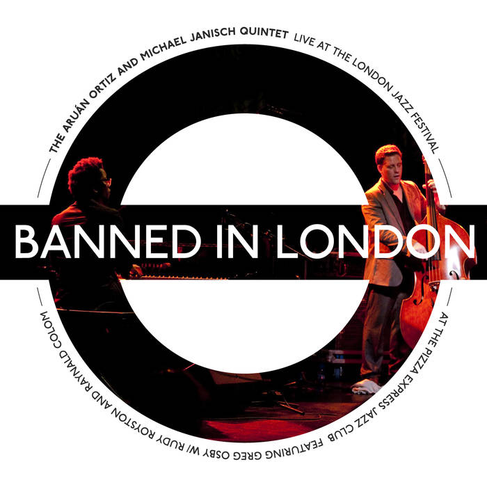 THE ARUAN ORTIZ AND MICHAEL JANISCH QUINTET - Banned In London: Live At The London Jazz Festival cover 