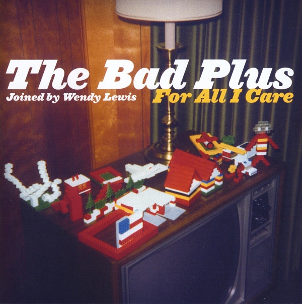 THE BAD PLUS - For All I Care cover 