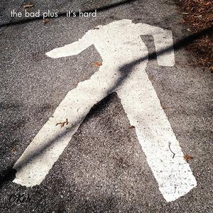 THE BAD PLUS - It's Hard cover 