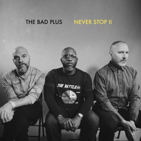 THE BAD PLUS - Never Stop II cover 