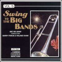 THE BBC BIG BAND - Swing to the Big Bands, Volume 5 cover 