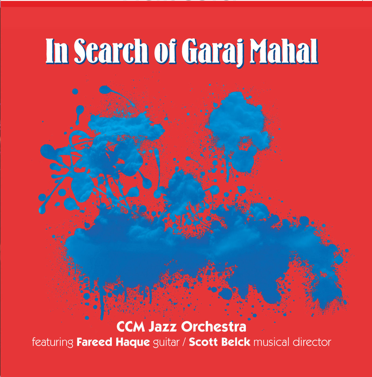 THE CCM (CINCINNATI CONSERVATORY OF MUSIC) JAZZ ORCHESTRA - CCM Jazz Orchestra ft. Fareed Haque : In Search of Garaj Mahal cover 