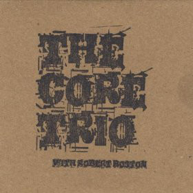 THE CORE TRIO - The Core Trio (feat. Robert Boston) cover 