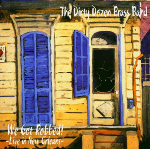THE DIRTY DOZEN BRASS BAND - We Got Robbed! -Live in New Orleans cover 