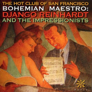 THE HOT CLUB OF SAN FRANCISCO - Bohemian Maestro - Django Reinhardt and the Impressionists cover 