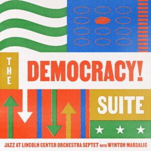THE JAZZ AT LINCOLN CENTER ORCHESTRA / LINCOLN CENTER JAZZ ORCHESTRA - Jazz at Lincoln Center Orchestra with Wynton Marsalis : The Democracy! Suite cover 