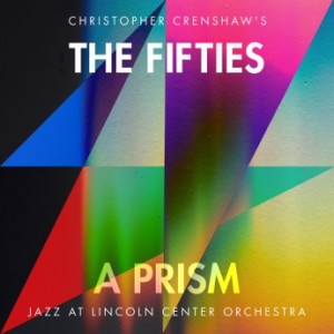 THE JAZZ AT LINCOLN CENTER ORCHESTRA / LINCOLN CENTER JAZZ ORCHESTRA - The Fifties a Prism cover 