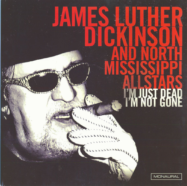NORTH MISSISSIPPI ALL-STARS - James Luther Dickinson And North Mississippi Allstars : I'm Just Dead I'm Not Gone cover 