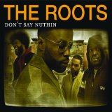 THE ROOTS (US) - Don't Say Nuthin cover 