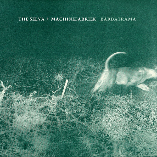 THE SELVA - The Selva + Machinefabriek : Barbatrama cover 
