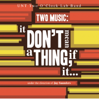 THE UNIVERSITY OF NORTH TEXAS LAB BANDS - UNT Two O'Clock Lab Band: Two Music: It Don't Mean a Thing, If It... cover 
