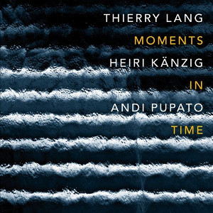 THIERRY LANG - Thierry Lang, Heiri Kaenzig, Andi Pupato : Moments In Time cover 