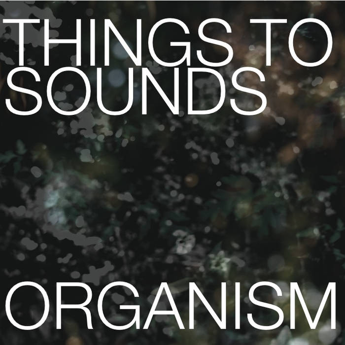 THINGS TO SOUNDS - Organism cover 