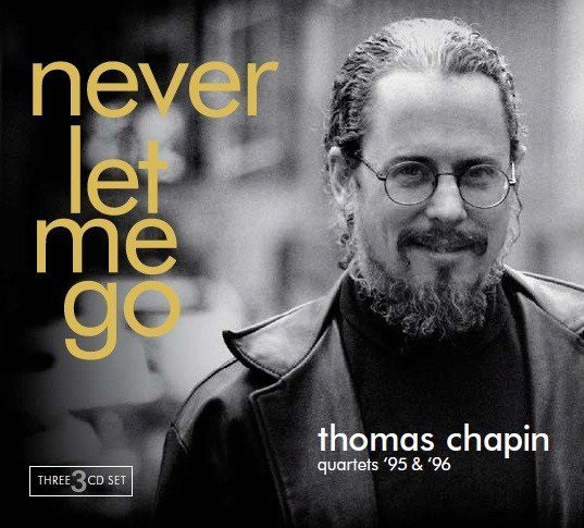 THOMAS CHAPIN - Never Let Me Go: Quartets ’95 and ‘96 cover 