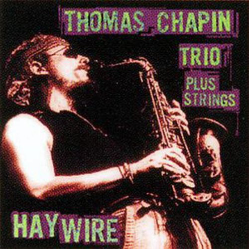THOMAS CHAPIN - Thomas Chapin Trio Plus Strings: Haywire cover 