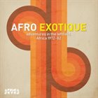 10000 VARIOUS ARTISTS Afro Exotique : Adventures in the Leftfield, Africa 1972-82 album cover