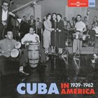 10000 VARIOUS ARTISTS Cuba In America 1939 - 1962 album cover