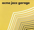 ACME JAZZ GARAGE Acme Jazz Garage album cover