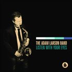 ADAM LARSON The Adam Larson Band : Listen With Your Eyes album cover