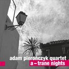 ADAM PIEROŃCZYK A—Trane Nights album cover