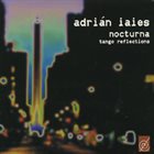 ADRIÁN IAIES Nocturna (Tango Reflections) album cover