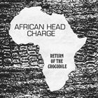 AFRICAN HEAD CHARGE Return Of The Crocodile album cover