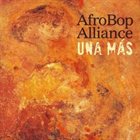 AFRO BOP ALLIANCE Una Mas album cover