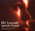 AGA ZARYAN My Lullaby (as Agnieszka Skrzypek) album cover