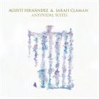 AGUSTÍ FERNÁNDEZ Agustí Fernández, Sarah Claman : Antipodal Suites album cover