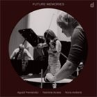 AGUSTÍ FERNÁNDEZ Agustí Fernández, Yasmine Azaiez, Núria Andorrà ‎: Future Memories album cover