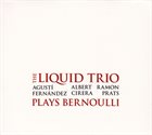 AGUSTÍ FERNÁNDEZ LIQUID TRIO / QUINTET The Liquid Trio Plays Bernoulli album cover