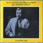 ALAN BARNES Alan Barnes & Brian Lemon Play Harold Arlen - A Sleepin' Bee album cover