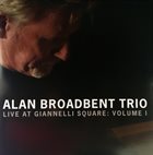 ALAN BROADBENT Alan Broadbent Trio : Live At Giannelli Square - Volume 1 album cover