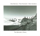 ALEX BONNEY Alex Bonney / Paul Dunmall / Mark Sanders : The Beholder's Share album cover