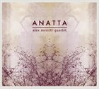 ALEX MERRITT Alex Merritt Quartet : Anatta album cover