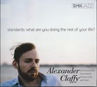 ALEXANDER CLAFFY Standards : What Are You Doing The Rest Of Your Life? album cover