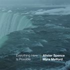 ALISTER SPENCE Alister Spence and Myra Melford : Everything Here Is Possible album cover