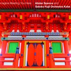 ALISTER SPENCE Alister Spence And Satoko Fujii Orchestra Kobe : Imagine Meeting You Here album cover