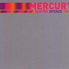 ALISTER SPENCE Alister Spence Trio : Mercury album cover