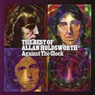 ALLAN HOLDSWORTH Against the Clock: The Best of Allan Holdsworth album cover