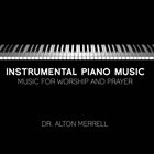 ALTON MERRELL Instrumental Piano Music : Music For Worship and Prayer Vol. 1 album cover