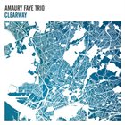 AMAURY FAYE Amaury Faye Trio ‎: Clearway album cover