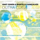 ANAT COHEN Anat Cohen & Marcello Goncalves : Outra Coisa album cover